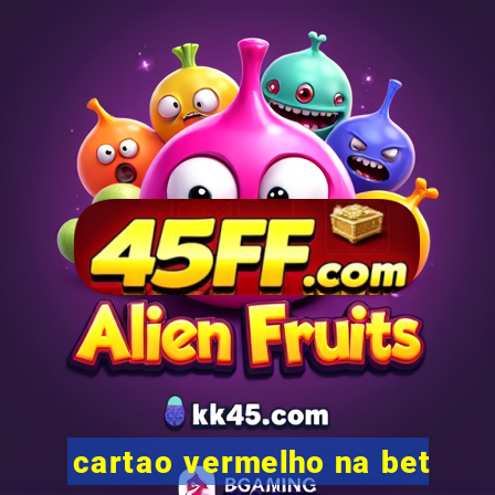 cartao vermelho na bet